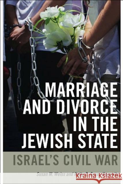 Marriage and Divorce in the Jewish State: Israel's Civil War Weiss, Susan M. 9781611683639 Brandeis University Press - książka