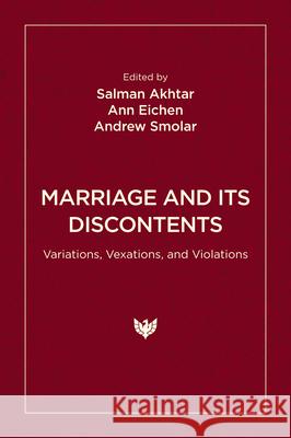 Marriage and Its Discontents: Variations, Vexations, and Violations Salman Akhtar Ann Eichen Andrew Smolar 9781800133181 Karnac Books - książka