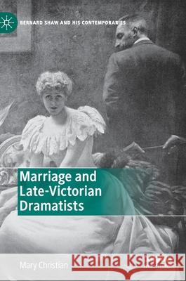 Marriage and Late-Victorian Dramatists Mary Christian 9783030406387 Palgrave MacMillan - książka