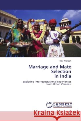 Marriage and Mate Selection in India Prakash, Ravi 9783845413389 LAP Lambert Academic Publishing - książka