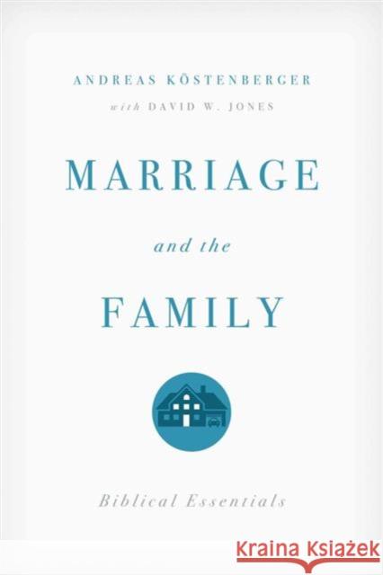 Marriage and the Family: Biblical Essentials Köstenberger, Andreas J. 9781433528569 Crossway Books - książka