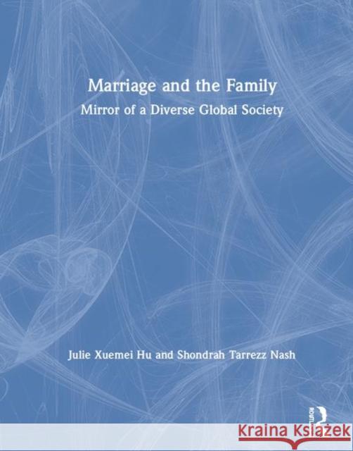 Marriage and the Family: Mirror of a Diverse Global Society Xuemei Hu Victor Shaw Shondrah Nash 9781138185753 Routledge - książka