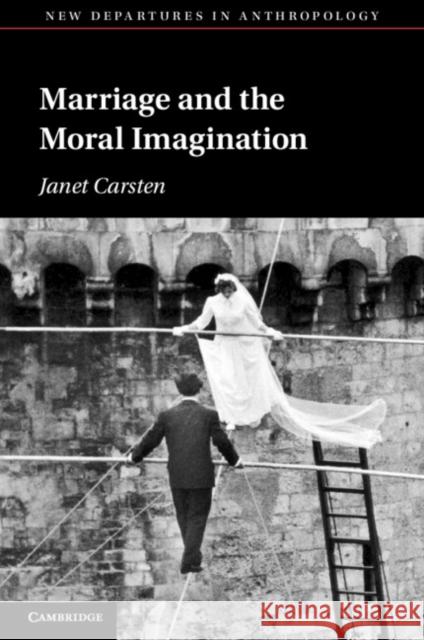Marriage and the Moral Imagination Janet (University of Edinburgh) Carsten 9781009601023 Cambridge University Press - książka