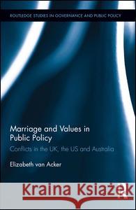 Marriage and Values in Public Policy: Conflicts in the Uk, the Us and Australia Elizabeth Va 9781138813458 Routledge - książka