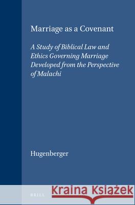 Marriage as a Covenant: A Study of Biblical Law and Ethics Governing Marriage Developed from the Perspective of Malachi Hugenberger 9789004099777 Brill - książka