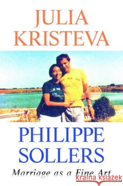 Marriage as a Fine Art Julia Kristeva Philippe Sollers Lorna Scot 9780231180108 Columbia University Press - książka
