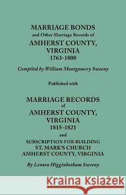 Marriage Bonds and Other Marriage Records of Amherst County, Virginia, 1763-1800. Published with Marriage Records of Amherst County, Virginia, 1815-1821 and Subscription for Building St. Mark's Church William Montgomery Sweeny, Lenora Higginbotham Sweeny 9780806305738 Genealogical Publishing Company - książka