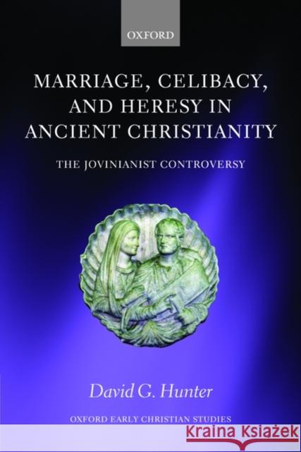 Marriage, Celibacy, and Heresy in Ancient Christianity: The Jovinianist Controversy Hunter, David G. 9780199565535 Oxford University Press, USA - książka