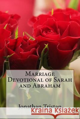 Marriage Devotional of Sarah and Abraham: 30 Inspirational Devotions to Build A Godly Marriage Jonathan Tristan 9781548201791 Createspace Independent Publishing Platform - książka