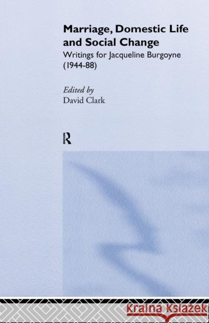 Marriage, Domestic Life and Social Change: Writings for Jacqueline Burgoyne, 1944-88 David Clark 9781138879898 Routledge - książka