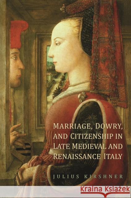 Marriage, Dowry, and Citizenship in Late Medieval and Renaissance Italy Julius Kirshner 9781442614215 University of Toronto Press - książka