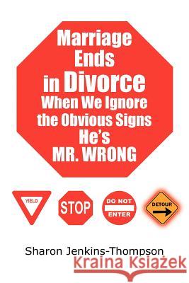 Marriage Ends in Divorce When We Ignore the Obvious Signs He's MR. WRONG Sharon Jenkins-Thompson 9781425940874 Authorhouse - książka