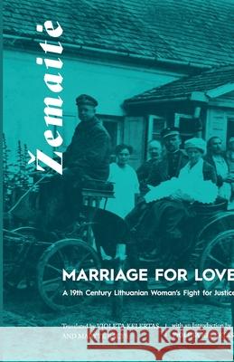 Marriage for Love: A Nineteenth-Century Lithuanian Woman's Fight for Justice Violeta Kelertas Maryte Racys Zemaite 9780996515375 Birchwood Press - książka