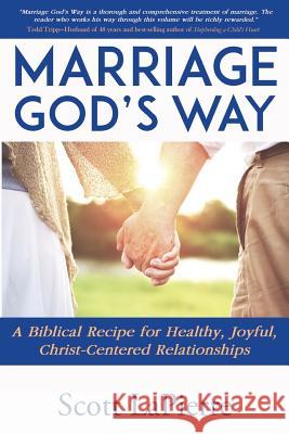 Marriage God's Way: A Biblical Recipe for Healthy, Joyful, Christ-Centered Relationships Scott Lapierre 9780692689356 Charis Family Publishing - książka