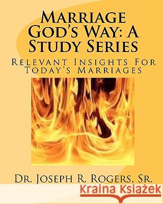 Marriage God's Way: A Study Series: Relevant Insights For Today's Marriages Rogers Sr, Joseph R. 9781461038771 Createspace - książka