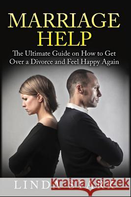 Marriage Help: How to Solve Most Common Marriage Problems Fast (Intimacy, Poor Communication and Money) Linda Stark 9781522944201 Createspace Independent Publishing Platform - książka
