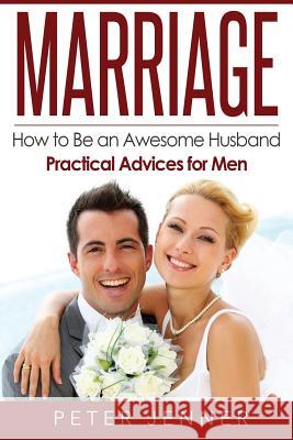 Marriage: How to Be an Awesome Husband ? Practical Advices for Men Peter Jenner 9781523861828 Createspace Independent Publishing Platform - książka