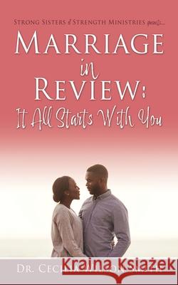 Marriage in Review: It All Starts With You: Strong Sisters of Strength Ministries presents.... Cecilia Wilson Smith 9781662822094 Xulon Press - książka