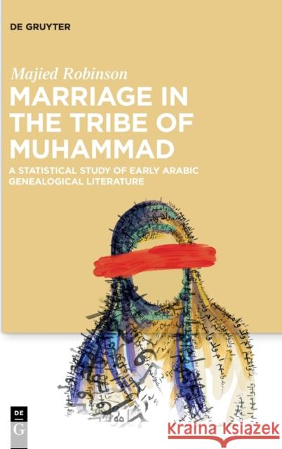 Marriage in the Tribe of Muhammad: A Statistical Study of Early Arabic Genealogical Literature Robinson, Majied 9783110624168 de Gruyter - książka