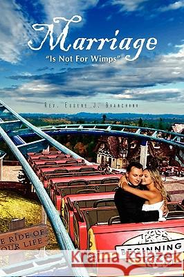 Marriage Is Not For Wimps Bianchini, Eugene J. 9781441586483 Xlibris Corporation - książka