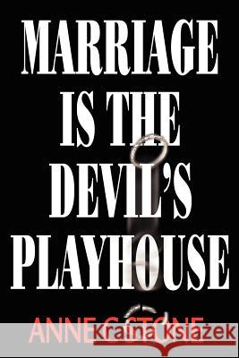 Marriage is the Devil's Playhouse Anne C. Stone 9780595220465 Writers Club Press - książka