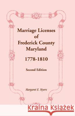 Marriage Licenses of Frederick County, Maryland: 1778-1810, Second Edition Margaret E. Myers 9781585490974 Heritage Books - książka