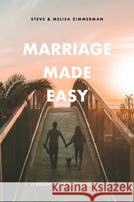 Marriage Made Easy: It Doesn\'t Have to be That Hard Melisa Zimmerman Steven Zimmerman 9780999376454 Bridge Builder Ministry - książka