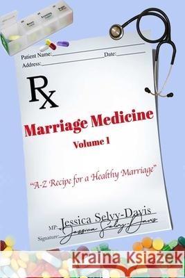 Marriage Medicine Volume 1: A-Z Recipe for a Healthy Marriage Jessica Davis 9781678127275 Lulu.com - książka