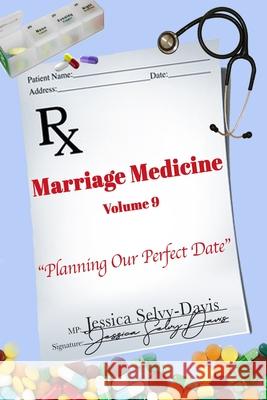 Marriage Medicine Volume 9: Planning Our Perfect Date Jessica Davis 9781716339660 Lulu.com - książka