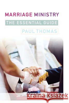 Marriage Ministry: A Complete Guide Thomas, Paul 9781848259294 Canterbury Press Norwich - książka
