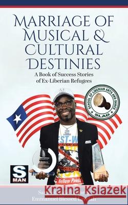 Marriage of Musical & Cultural Destinies: A Book of Success Stories of Ex-Liberian Refugees Samuel Siafa Taylor Emmanuel Blessed Lavelah Samuel G. Dweh 9780228865308 Tellwell Talent - książka