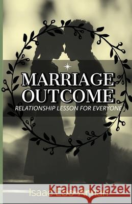 Marriage Outcome Isaac Ebo-Annan 9781982039516 Createspace Independent Publishing Platform - książka
