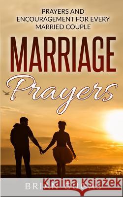 Marriage Prayers: Prayers and Encouragement for Every Married Couple Brian Gugas 9781533369567 Createspace Independent Publishing Platform - książka