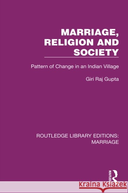 Marriage, Religion and Society: Pattern of Change in an Indian Village Giri Raj Gupta 9781032509099 Routledge - książka