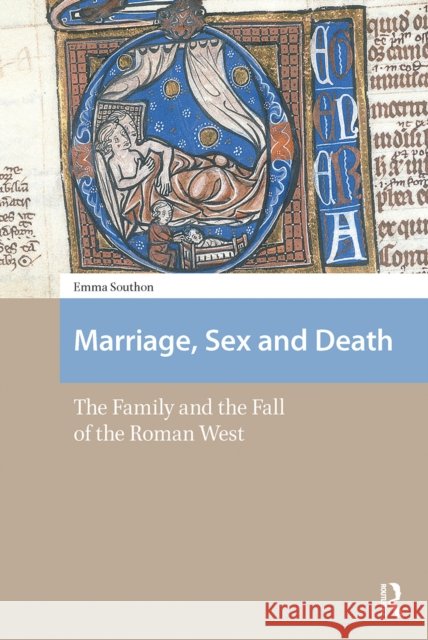 Marriage, Sex and Death: The Family and the Fall of the Roman West Emma Southon 9781041182498 Routledge - książka