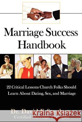 Marriage Success Handbook: 22 Critical Lessons Church Folks Should Learn About Dating, Sex, and Marriage Stephens, David F. 9780595677870 iUniverse - książka