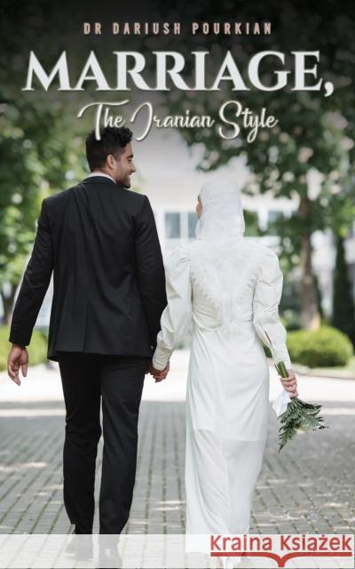 Marriage, The Iranian Style Dr Dariush Pourkian 9781398490628 Austin Macauley Publishers - książka