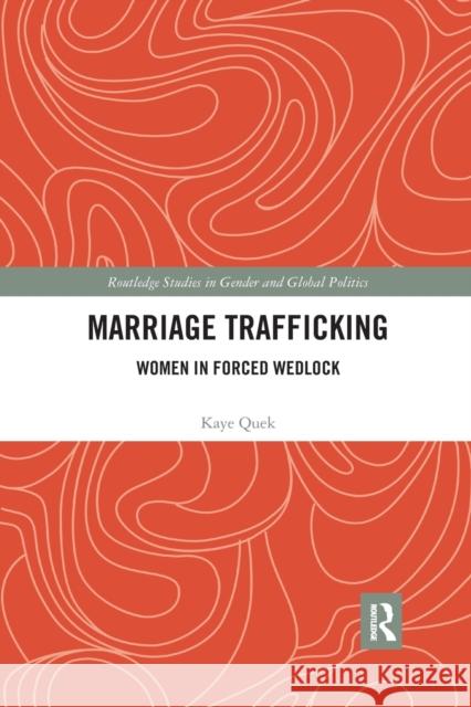 Marriage Trafficking: Women in Forced Wedlock Kaye Quek 9780367436971 Routledge - książka