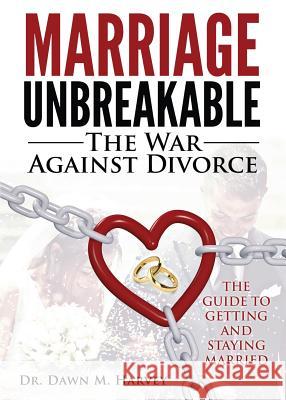 Marriage Unbreakable: The War Against Divorce Dawn M Harvey 9780996794138 Unlock Publishing House, Inc. - książka