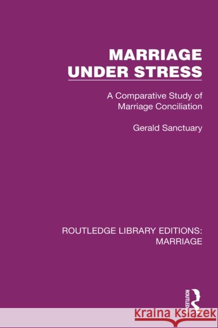 Marriage Under Stress: A Comparative Study of Marriage Conciliation Gerald Sanctuary 9781032467863 Routledge - książka