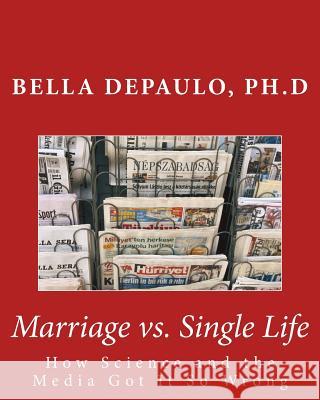 Marriage vs. Single Life: How Science and the Media Got It So Wrong Bella Depaul 9781505886351 Createspace - książka
