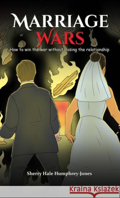 Marriage Wars: How to win the war without losing the relationship Sherry Hale Humphrey-Jones 9781398499805 Austin Macauley Publishers - książka