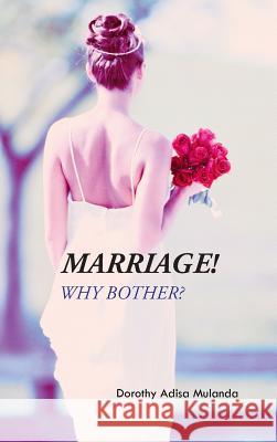 Marriage!: Why Bother? Mulanda, Dorothy Adisa 9781491876398 Authorhouse - książka