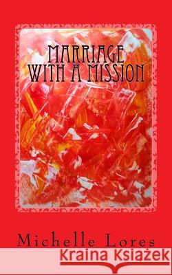 Marriage with a Mission Michelle Lores 9781546305491 Createspace Independent Publishing Platform - książka