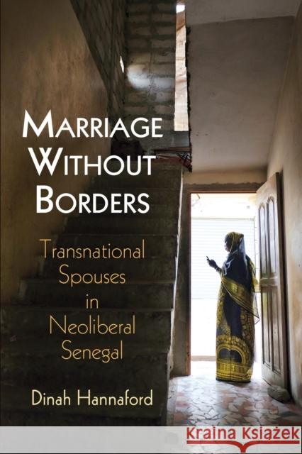 Marriage Without Borders: Transnational Spouses in Neoliberal Senegal Dinah Hannaford 9780812224740 University of Pennsylvania Press - książka