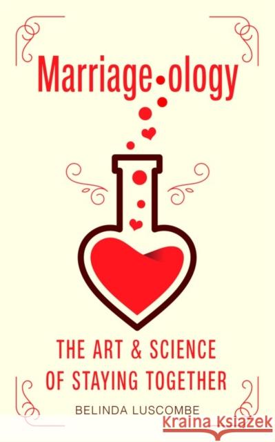 Marriageology: The Art and Science of Staying Together Belinda Luscombe 9781786073198 Oneworld Publications - książka