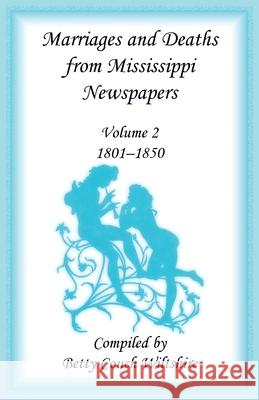 Marriages and Deaths from Mississippi Newspapers: Vol. 2, 1801-1850 Betty Wiltshire 9781556131752 Heritage Books - książka