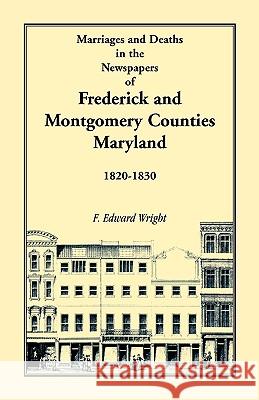 Marriages and Deaths in the Newspapers of Frederick and Montgomery Counties, Maryland, 1820-1830 F. Edward Wright 9781585491001  - książka