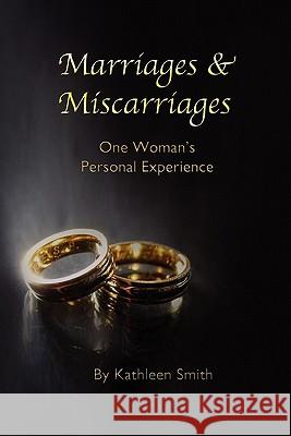 Marriages and Miscarriages: One Woman's Personal Experience Kathleen Smith 9781257104482 Lulu.com - książka