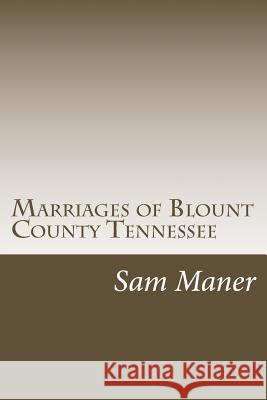 Marriages of Blount County Tennessee Sam Maner 9781495981036 Createspace - książka